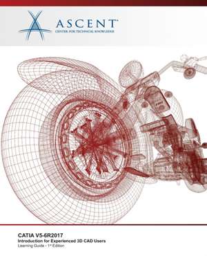 Catia V5-6r2017: Introduction for Experienced 3D CAD Users de Ascent -. Center For Technical Knowledge