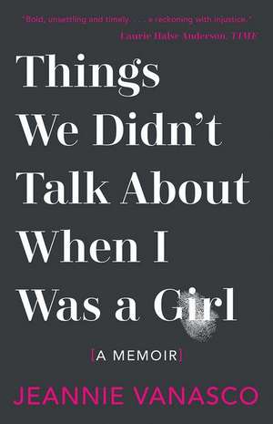 Things We Didn't Talk about When I Was a Girl: A Memoir de Jeannie Vanasco