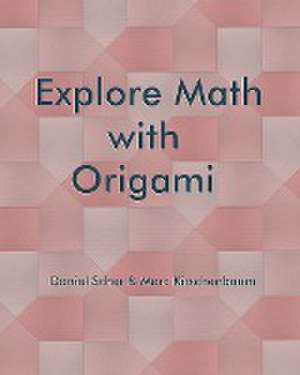 Explore Math with Origami de Marc Kirschenbaum