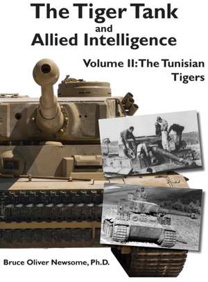 The Tiger Tank and Allied Intelligence de Bruce Oliver Newsome