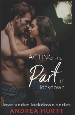 Acting The Part In Lockdown: Book 7 in the Love Under Lockdown Series de Andrea Hurtt