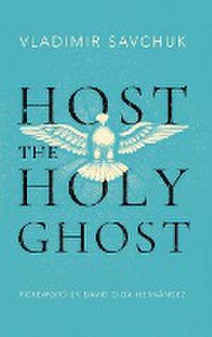 Host the Holy Ghost de Vladimir Savchuk