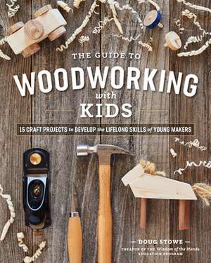 Guide to Woodworking with Kids de Doug Stowe