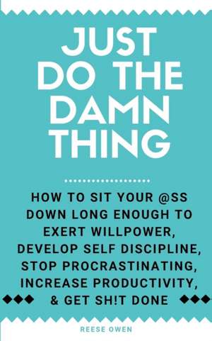 Just Do The Damn Thing de Reese Owen