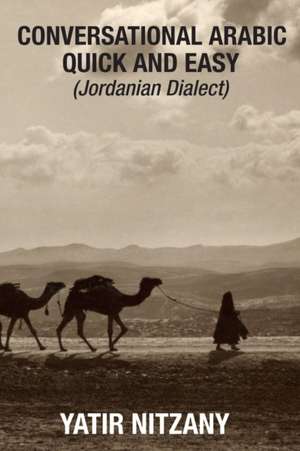 Conversational Arabic Quick and Easy - Jordanian Dialect de Yatir Nitzany