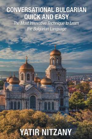 Conversational Bulgarian Quick and Easy de Yatir Nitzany