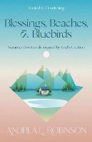 Blessings, Beaches, & Bluebirds de Andrea L Robinson