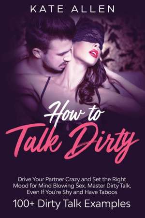 How To Talk Dirty de Kate Allen