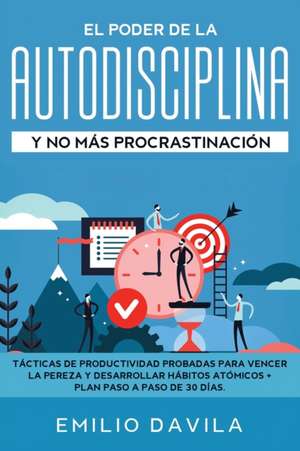 EL PODER DE LA AUTODISCIPLINA Y NO MÁS PROCRASTINACIÓN de Emilio Davila