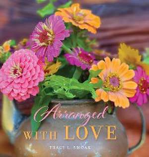 Arranged With Love de Tracy L. Smoak