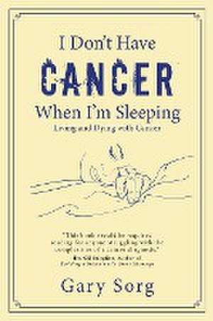 I Don't Have Cancer When I'm Sleeping de Gary Sorg