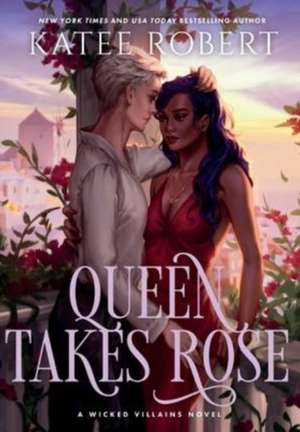 Queen Takes Rose: A Dark Fairy Tale Romance de Katee Robert