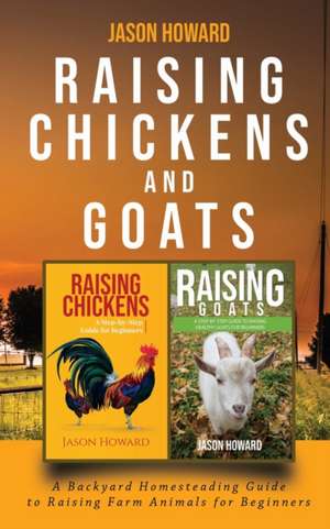 Raising Chickens and Goats de Jason Howard