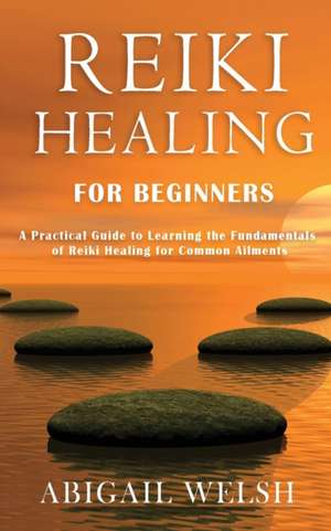 Reiki Healing for Beginners de Abigail Welsh