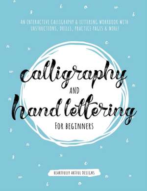 Calligraphy and Hand Lettering for Beginners de Heartfully Artful Designs