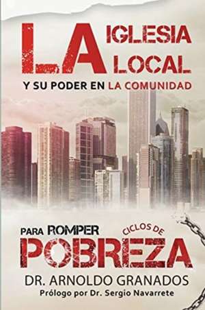 La iglesia local y su poder en la comunidad para romper los ciclos de pobreza de Arnoldo Granados