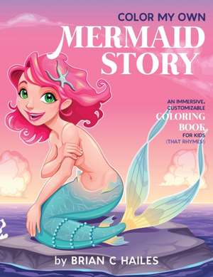 Color My Own Mermaid Story de Brian C Hailes