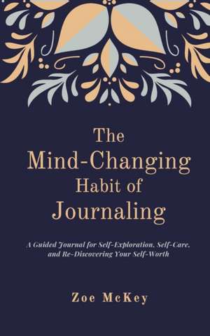 The Mind-Changing Habit of Journaling de Zoe Mckey