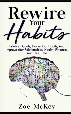 Rewire Your Habits de Zoe Mckey