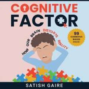 Cognitive Factor: Guide To 99 Cognitive Biases de Satish Gaire