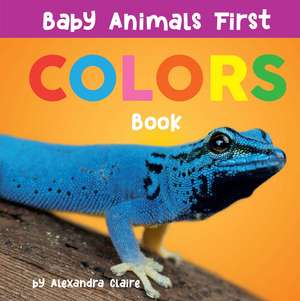 Baby Animals First Colors Book de Alexandra Claire