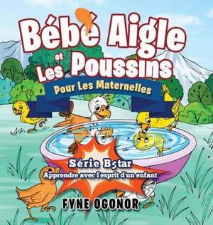 Bébé Aigle et Les Poussins Pour Les Maternelles de Fyne C Ogonor