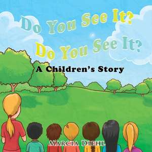 Do You See It? Do You See It?: A Children's Story de Marcia Diehl