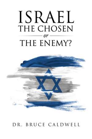 Israel the Chosen or the Enemy? de Bruce Caldwell