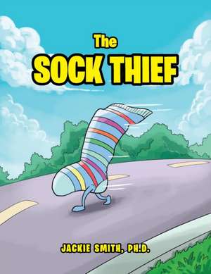 The Sock Thief de Jackie Smith Ph. D.