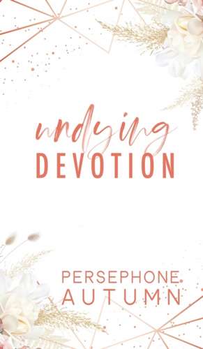 Undying Devotion de Persephone Autumn