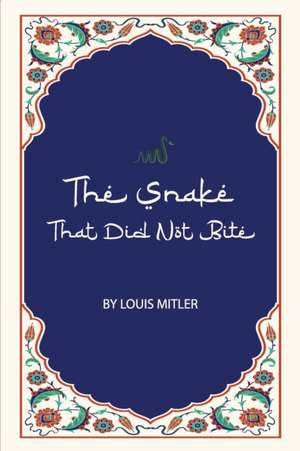 The Snake That Did Not Bite de Louis Mitler