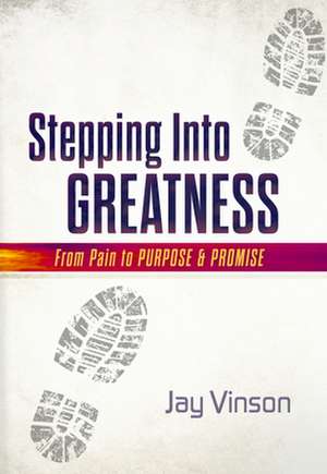 Stepping Into Greatness de Jay Vinson