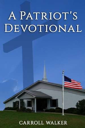 A Patriot's Devotional de Carroll Walker