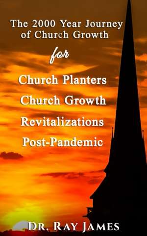 The 2,000 Year Journey of Church Growth de Ray James