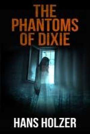 The Phantoms of Dixie de Hans Holzer