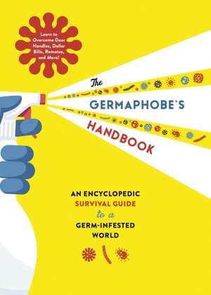 The Germaphobe's Handbook: An Encyclopedic Survival Guide to a Germ-Infested World de Whalen Book Works