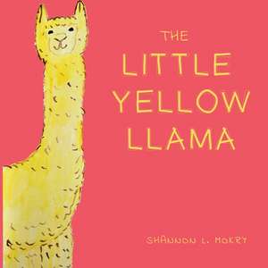 The Little Yellow Llama de Shannon L Mokry