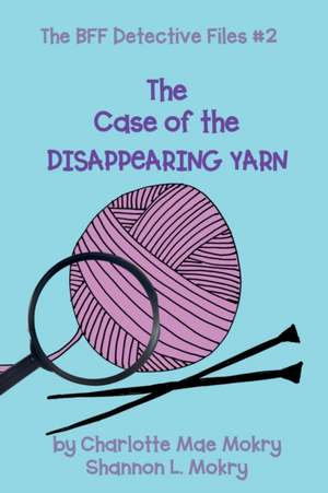 The Case of the Disappearing Yarn de Charlotte Mae Mokry