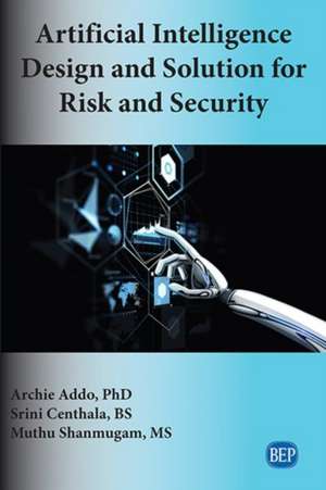 Artificial Intelligence Design and Solution for Risk and Security de Archie Addo