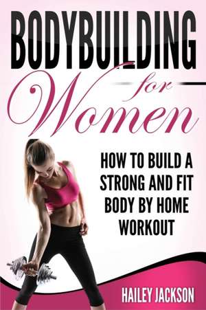 Bodybuilding for Women de Hailey Jackson