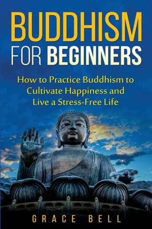 Buddhism for Beginners de Grace Bell