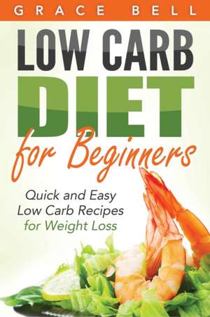 Low Carb Diet for Beginners de Grace Bell