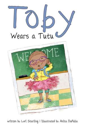 Toby Wears a Tutu de Lori Starling