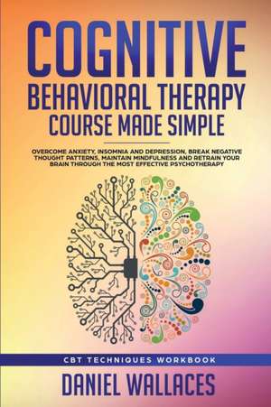 Cognitive Behavioral Therapy Course Made Simple de Daniel Wallaces