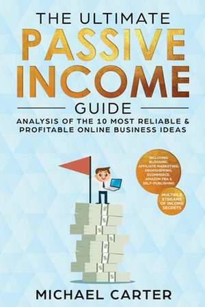 The Ultimate Passive Income Guide de Michael Carter