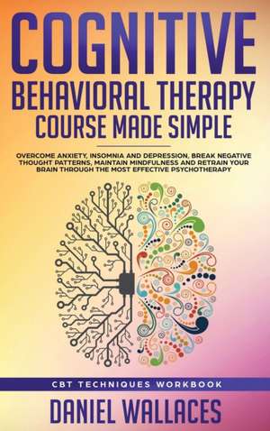 Cognitive Behavioral Therapy Course Made Simple de Daniel Wallaces