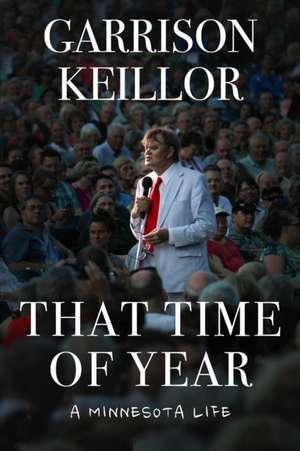 That Time of Year: A Minnesota Life de Garrison Keillor