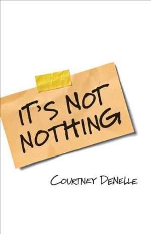 It's Not Nothing de Courtney Denelle