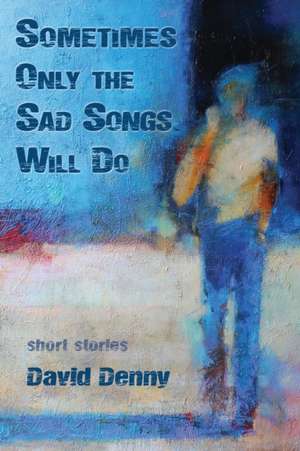 Sometimes Only the Sad Songs Will Do de David Denny