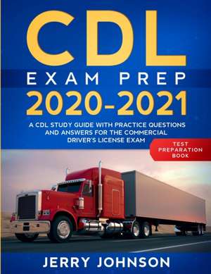 CDL Exam Prep 2020-2021 de Jerry Johnson